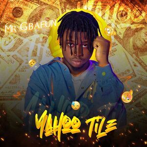 Mr Gbafun Yahoo Tile Mp3 Download