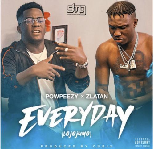 Powpeezy – Everyday Lojojumo Ft. Zlatan