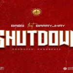 Babs Shutdown Ft. Barry Jhay Mp3 Download