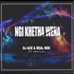 DJ Ace Real Nox Ngi Khe tha Wena ft. LeMark Jessi Mp3 Download