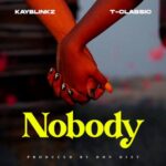 Kayblinkz Ft T Classic Nobody