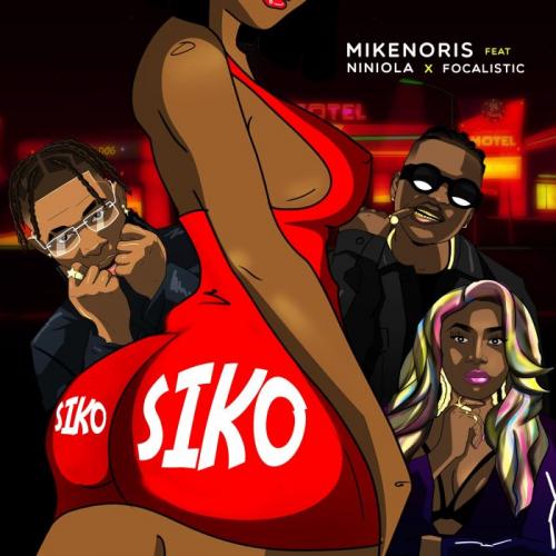 Mikenoris Siko Ft Niniola Focalistic