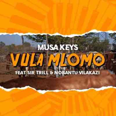 Musa Keys – Vula Mlomo Ft. Sir Trill Nobantu Vilakazi