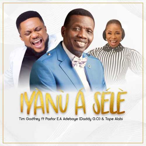 Tim Godfrey ft. Pastor E.A Adeboye Tope Alabi Iyanu A Sele Mp3 Download