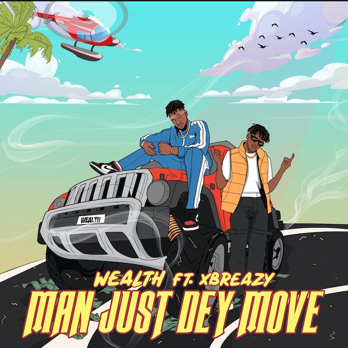 Wealth Ft. Xbreazy – Man Just Dey Move