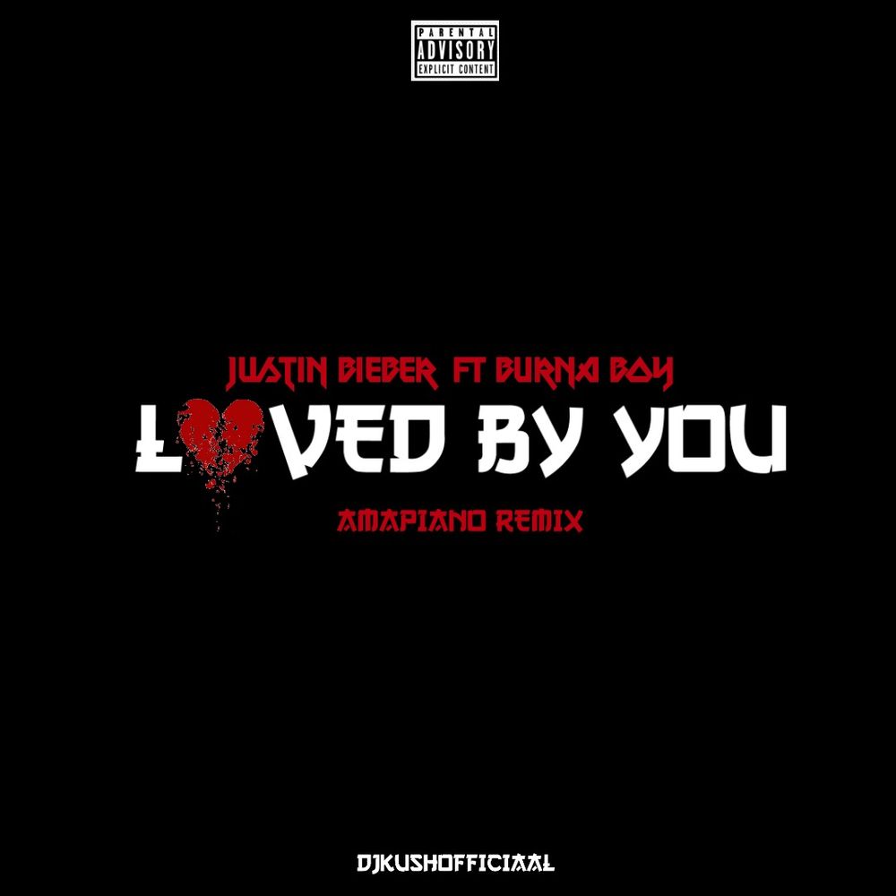 DJ Kush ft. Justin Bieber Burna Boy — Loved By You Amapiano Remix