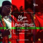 DJ Kush ft. Teni – Uyo Meyo Dancehall Refix