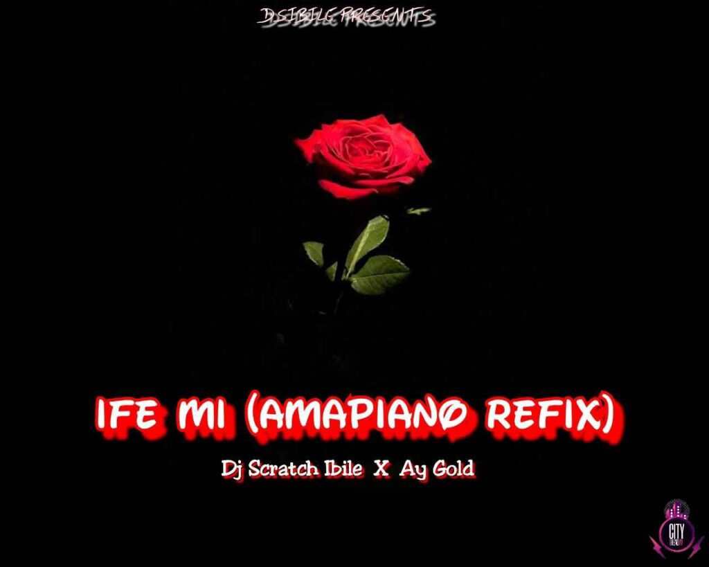 DJ Scratch Ibile ft. AY Gold – Ife MI Amapiano Refix