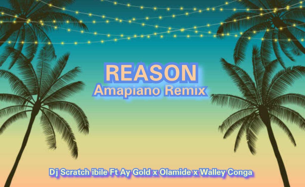 DJ Scratch Ibile ft. Ay Gold x Olamide x Walley Conga – Reason Amapiano Remix