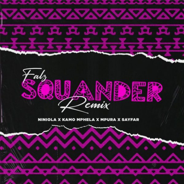 Falz ft. Kamo Mphela Mpura Niniola Sayfar – Squander Remix