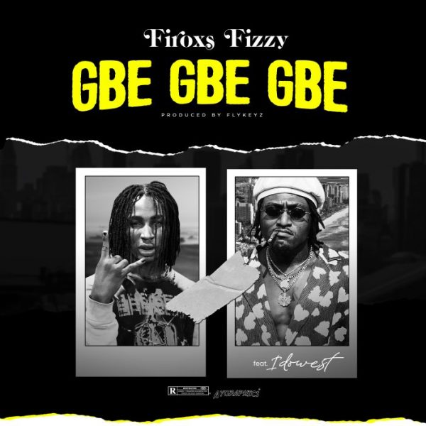 Firoxs Fizzy Ft. Idowest – Gbe Gbe Gbe