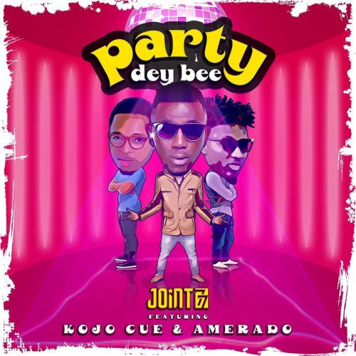 Joint 77 – Party Dey Bee Ft Ko Jo Cue Amerado