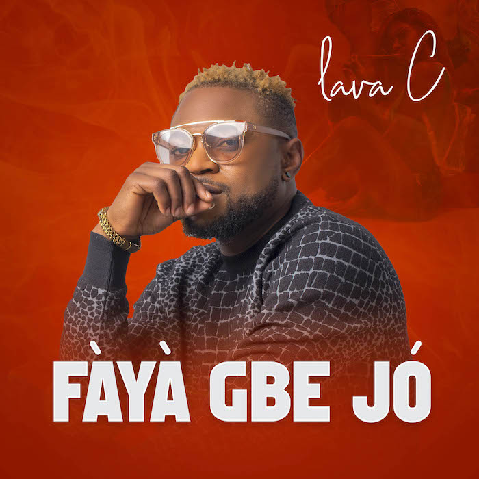 VIDEO: Lava C – Fàyà Gbe Jó