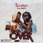 Slim Drumz – Over Ft Fameye