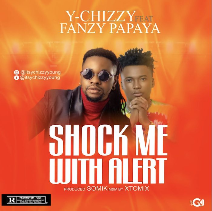 Y Chizzy Ft. Fanzy Papaya – Shock Me With Alert