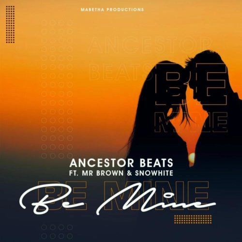 Ancestor Beats Be Mine Ft. Mr Brown Snowhite mp3 download