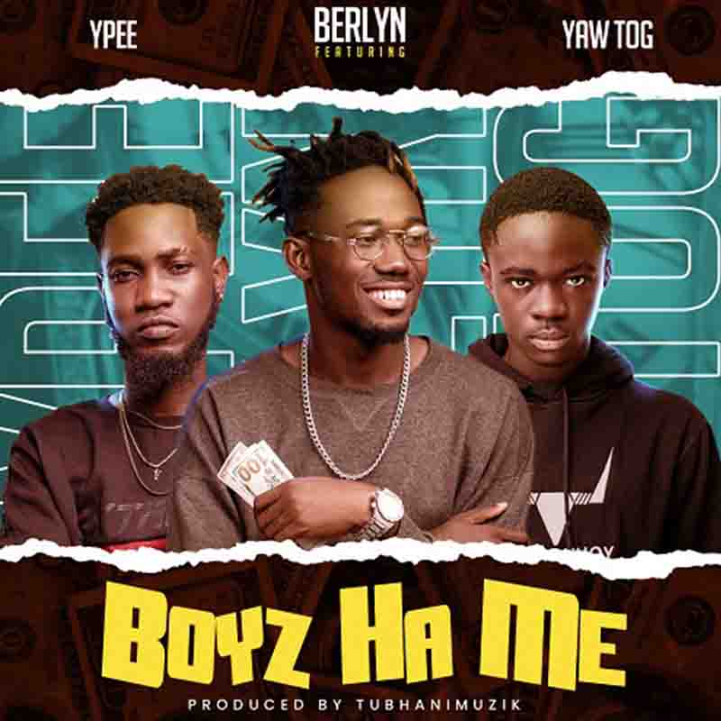 Berlyn Boys Ha Me ft Ypee x Yaw Tog mP3 Download