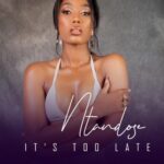 Ntandose Its Too Late Ft. Liza Miro mp3 download