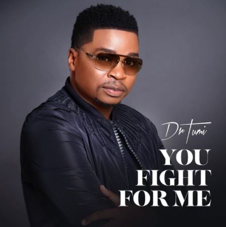 Dr Tumi You Fight For Me mp3 download