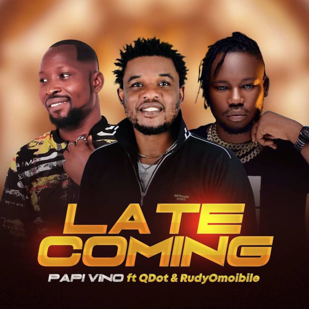 Papi Vino Ft. Qdot x Rudyomoibile Late Coming mp3 download