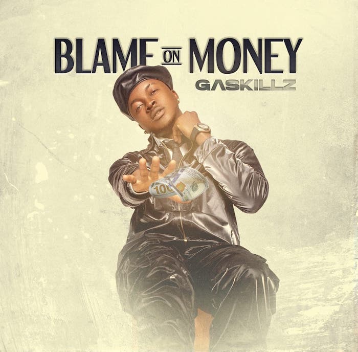 Gaskillz – Blame On Money