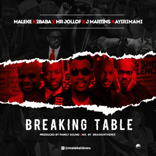 Maleke ft 2Baba , Mr Jollof , J Martins , Ayirimami - Breaking Table