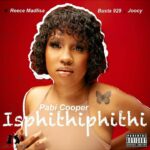 Pabi Cooper Isphithiphithi Ft. Reece Madlisa, Busta mp3 download929 & Joocy