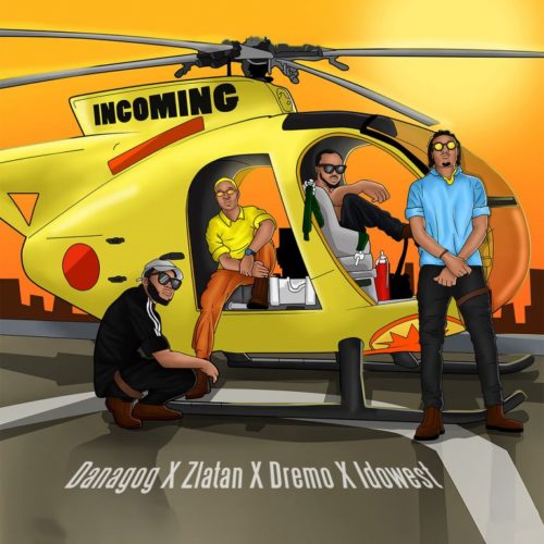 Danagog Incoming Ft. Zlatan, Dremo & Idowest Mp3 Download