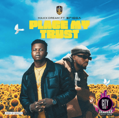 Maxx Dream Place My Trust ft. Erigga Mp3 Download