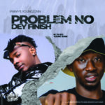 Prayy Problem No Dey Finish Ft. Young John mp3 download