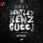 Soft Bentley Benz & Gucci Mp3 Download