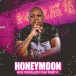 Wes Teetaleor Honeymoon Ft. Pdot O Mp3 Download