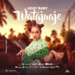 Aggy Baby – Watajuaje mp3 download