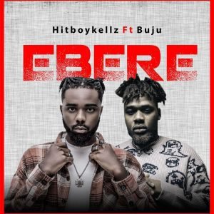 Hitboy Kellz – Ebere ft. Buju (Lyrics)