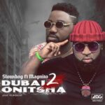 Slowdog – Dubai 2 Onitsha ft. Magnito Mp3 Download