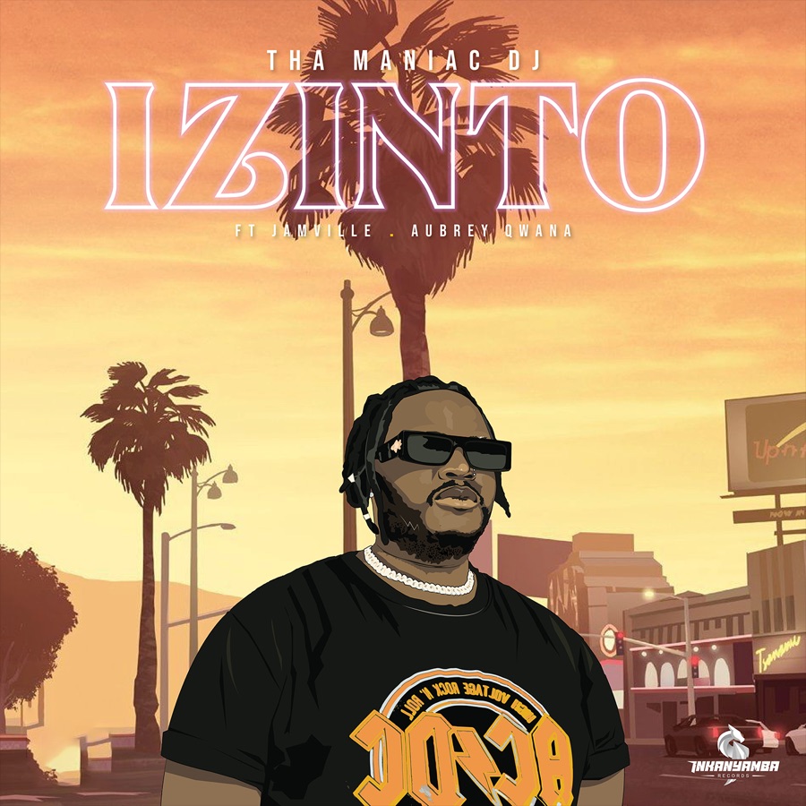 Tha Maniac DJ Izinto Ft. Aubrey Qwana & Jamville mp3 download