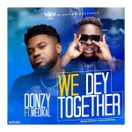 Donzy ft Medikal We Dey mp3 download Together