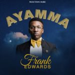 Frank Edwards Ayamma (Video) mp4 download