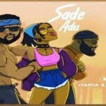 M.A.D x Iyanya x Praiz – Sade Adu