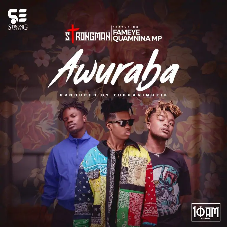 Strongman Awuraba Ft Fameye Quamina MP mp3 download