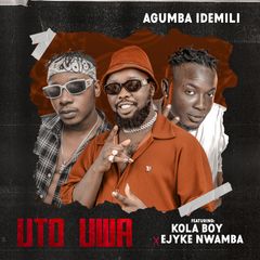 Agumba Idemili UTO UWA ft Kolaboy Ejyke Nwamba mp3 download