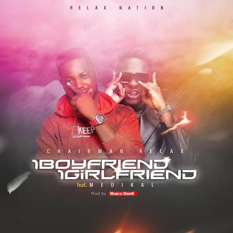 Chairman Relax 1 Boyfriend 1 Girlfriend Ft Medikal mp3 download