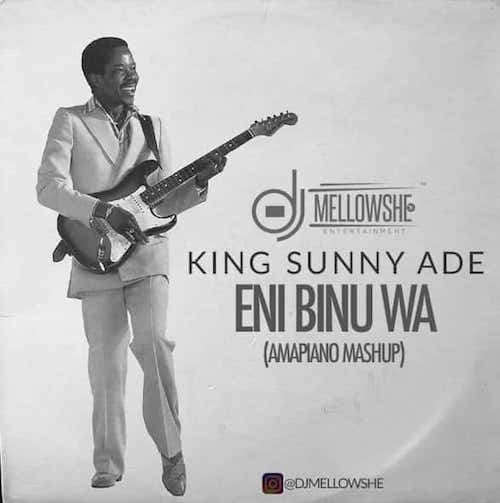 DJ Mellowshe x King Sunny Ade Eni Binu Wa Amapiano Mashup mp3 download