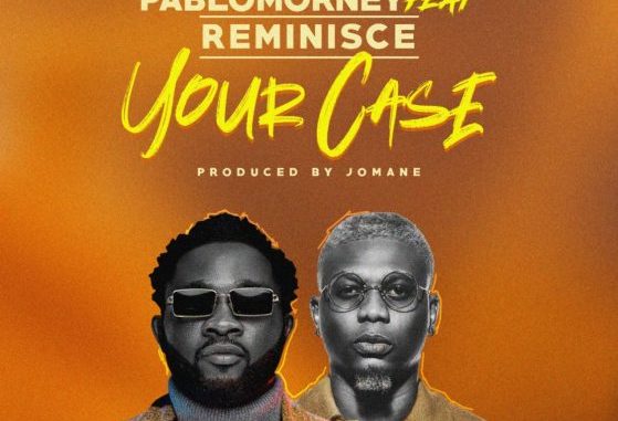 Pablomorney Your Case Ft. Reminisce mp3 download