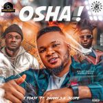 T Toast Ft. Danny S Scope Osha mp3 download