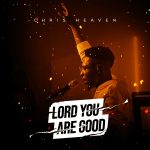 Chris Heaven Lord You Are Good mp3 download