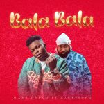 Maxx Dream ft. Harrysong – Balabala