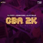 Dj Fizzy Gba 2k Ft KennyKing Dj YK Mule Mp3 Download