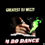 Greatest Dj Wizzy 420 Dance Mixtape Mp3 Download