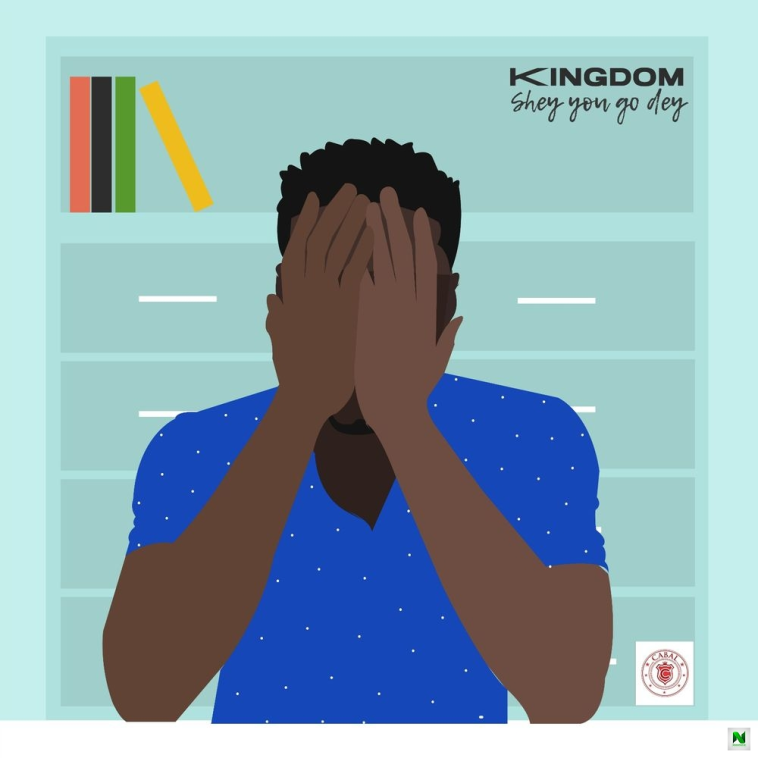 Kingdom Shey You Go Dey Mp3 Download